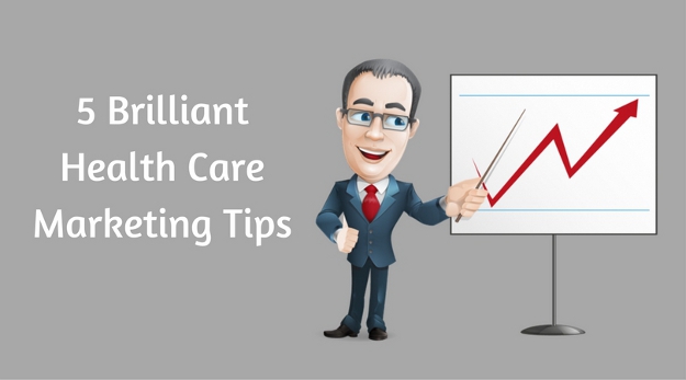 5 Brilliant Health Care Marketing Tips
