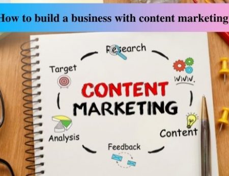 How to Build a Business with Content Marketing?
