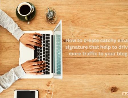 How to create catchy email signature that help to drive more traffic to your blog