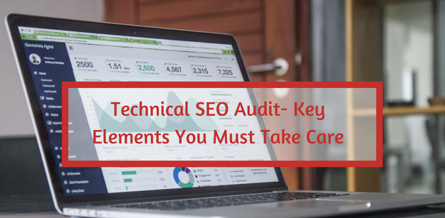 Technical SEO Audit- Key Elements You Must Take Care
