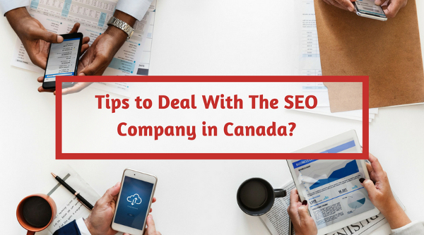 Tips to Deal With The SEO Company in Canada
